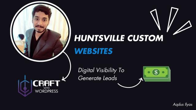 This advertisement promotes Huntsville Custom Website Design, emphasizing their expertise in enhancing digital visibility to generate leads, using WordPress. The visual connects an improved online presence to increased revenue, making it an effective marketing message.