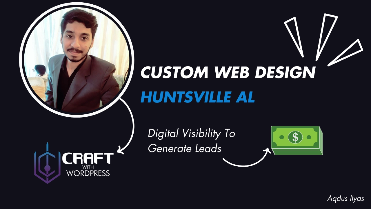 1. Text at the Top: o “CUSTOM WEB DESIGN HUNTSVILLE AL” o This suggests a service for custom web design specifically in Huntsville, Alabama. 2. Logo on the Left: o “CRAFT WITH WORDPRESS” o Indicates that WordPress is used as the platform for creating these websites. 3. Illustration on the Right: o A hand holding cash. o Text: “Digital Visibility To Generate Leads” o Implies that the service aims to increase online presence and attract potential customers. 4. Name at the Bottom: